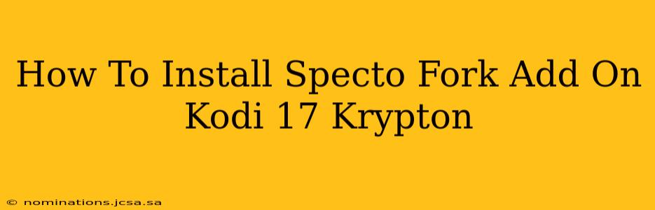 How To Install Specto Fork Add On Kodi 17 Krypton