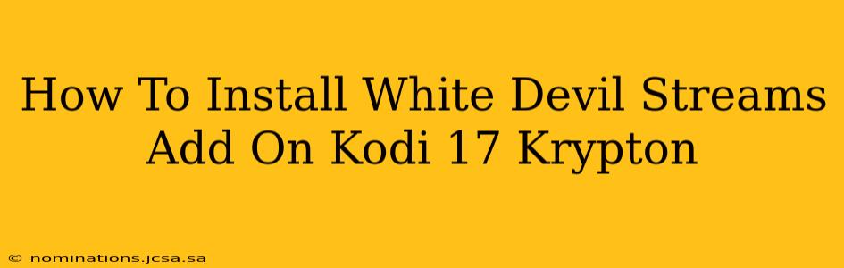 How To Install White Devil Streams Add On Kodi 17 Krypton