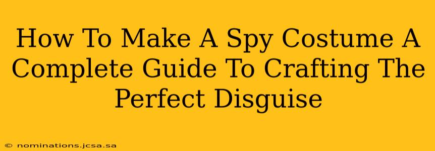 How To Make A Spy Costume A Complete Guide To Crafting The Perfect Disguise