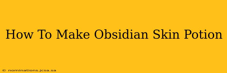 How To Make Obsidian Skin Potion