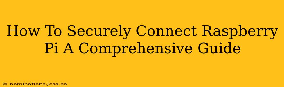 How To Securely Connect Raspberry Pi A Comprehensive Guide