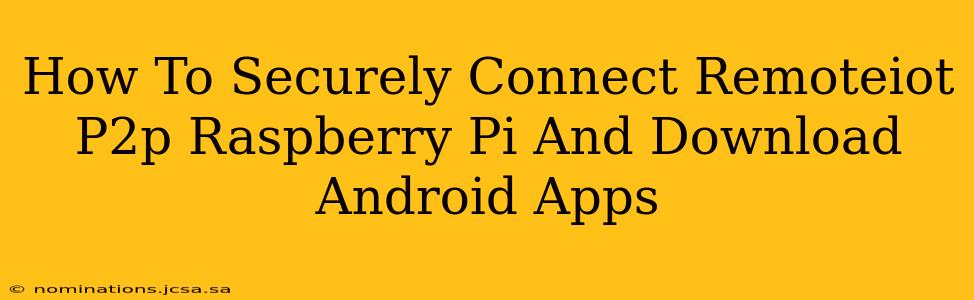 How To Securely Connect Remoteiot P2p Raspberry Pi And Download Android Apps