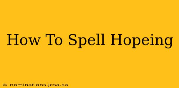 How To Spell Hopeing