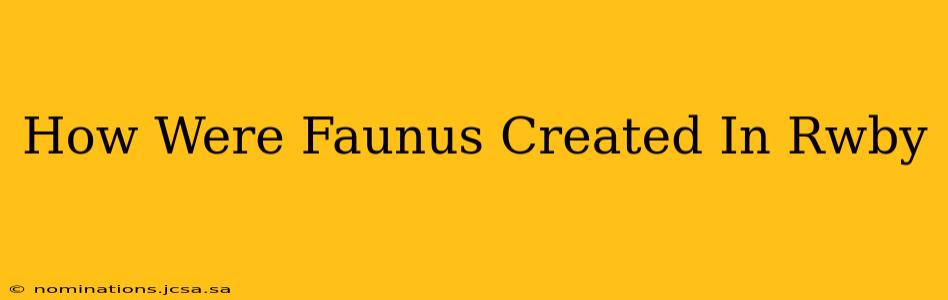 How Were Faunus Created In Rwby