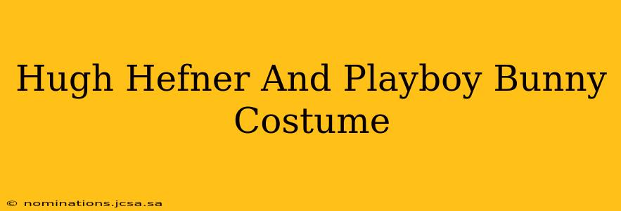Hugh Hefner And Playboy Bunny Costume