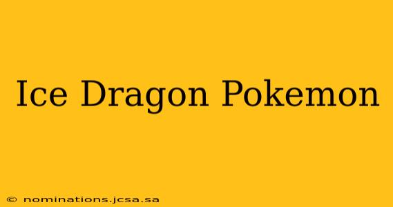 Ice Dragon Pokemon