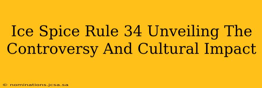 Ice Spice Rule 34 Unveiling The Controversy And Cultural Impact