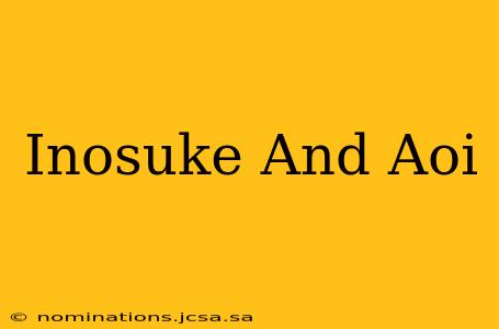 Inosuke And Aoi