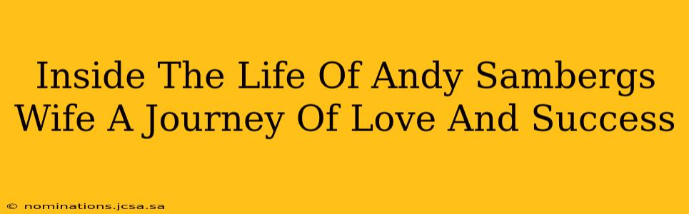 Inside The Life Of Andy Sambergs Wife A Journey Of Love And Success