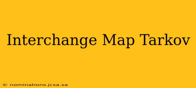 Interchange Map Tarkov