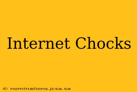Internet Chocks