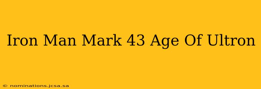 Iron Man Mark 43 Age Of Ultron
