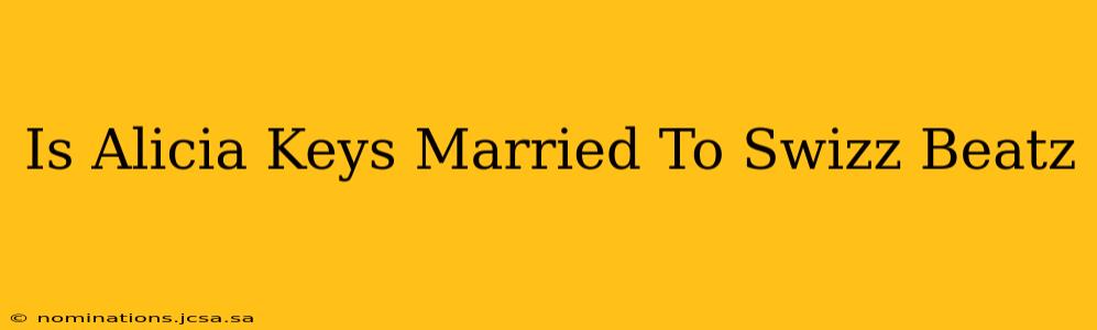 Is Alicia Keys Married To Swizz Beatz