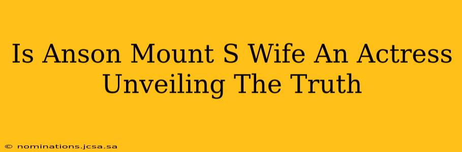 Is Anson Mount S Wife An Actress Unveiling The Truth