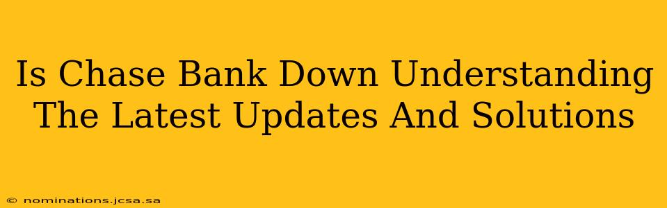 Is Chase Bank Down Understanding The Latest Updates And Solutions