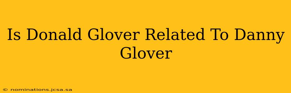 Is Donald Glover Related To Danny Glover