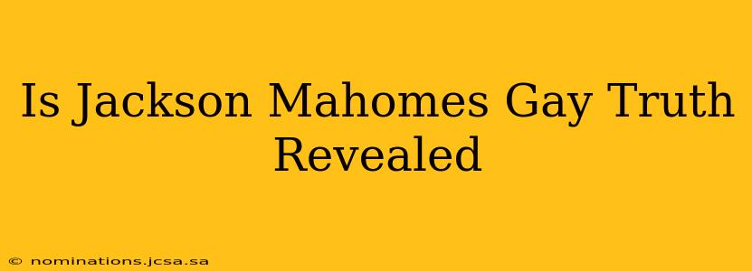 Is Jackson Mahomes Gay Truth Revealed