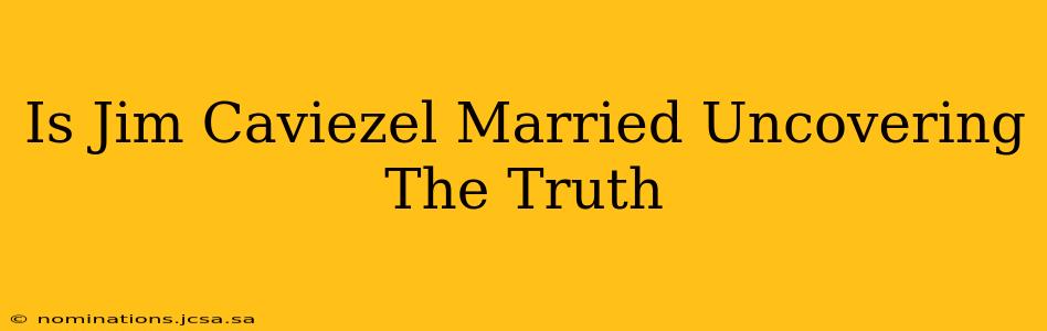 Is Jim Caviezel Married Uncovering The Truth