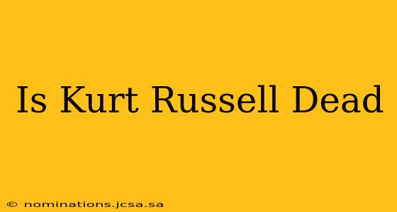 Is Kurt Russell Dead