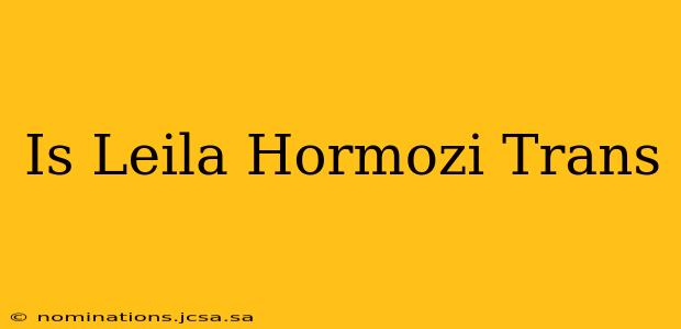 Is Leila Hormozi Trans