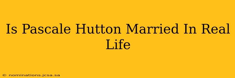 Is Pascale Hutton Married In Real Life