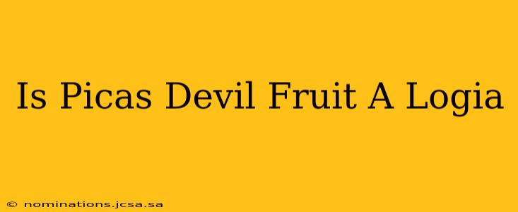 Is Picas Devil Fruit A Logia