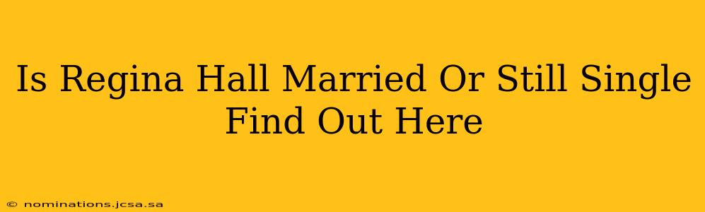 Is Regina Hall Married Or Still Single Find Out Here