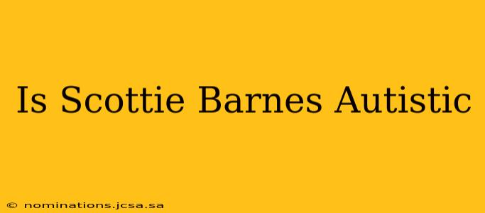 Is Scottie Barnes Autistic
