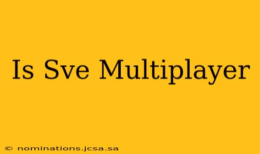 Is Sve Multiplayer