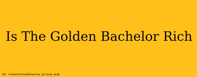 Is The Golden Bachelor Rich