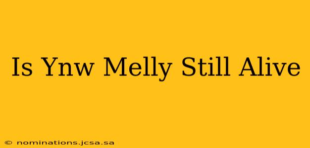 Is Ynw Melly Still Alive