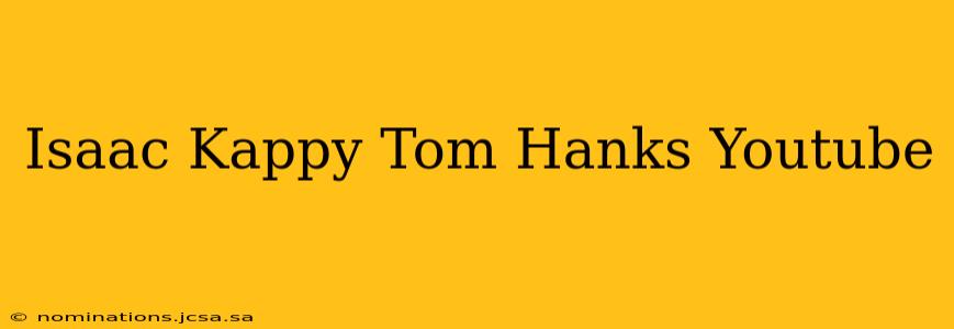 Isaac Kappy Tom Hanks Youtube