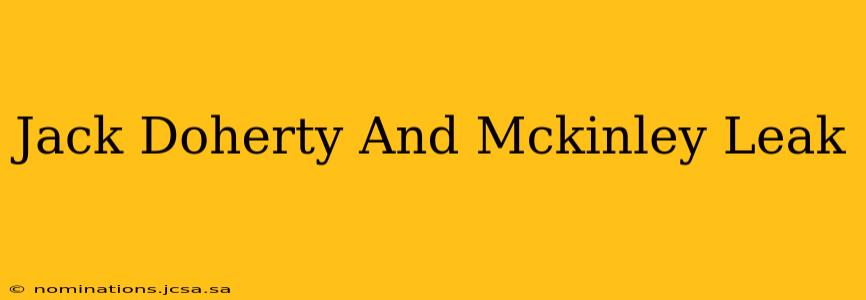 Jack Doherty And Mckinley Leak
