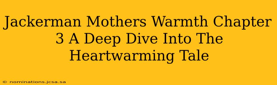 Jackerman Mothers Warmth Chapter 3 A Deep Dive Into The Heartwarming Tale
