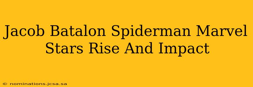 Jacob Batalon Spiderman Marvel Stars Rise And Impact