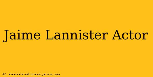 Jaime Lannister Actor