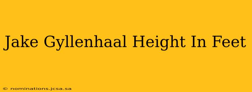 Jake Gyllenhaal Height In Feet