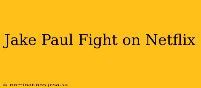 Jake Paul Fight on Netflix