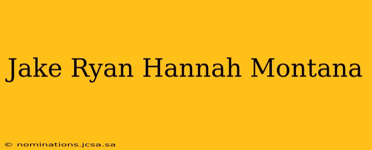 Jake Ryan Hannah Montana
