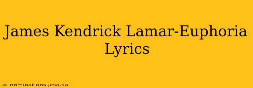 James Kendrick Lamar-Euphoria Lyrics