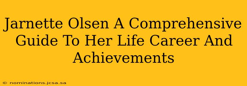 Jarnette Olsen A Comprehensive Guide To Her Life Career And Achievements