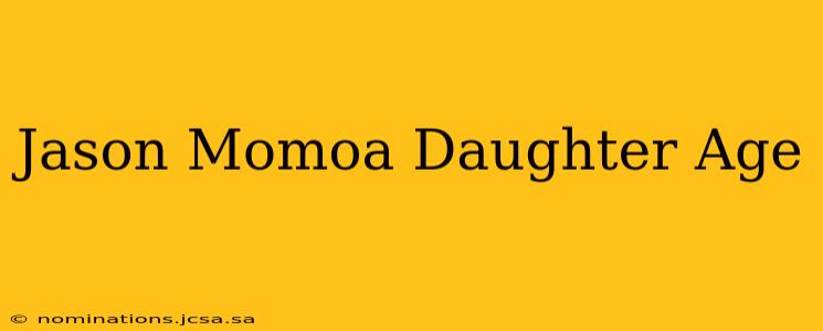 Jason Momoa Daughter Age