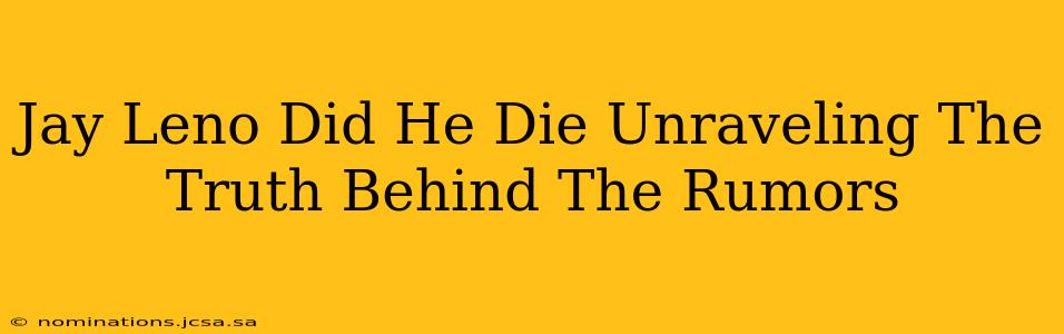 Jay Leno Did He Die Unraveling The Truth Behind The Rumors