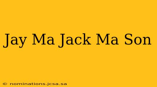 Jay Ma Jack Ma Son