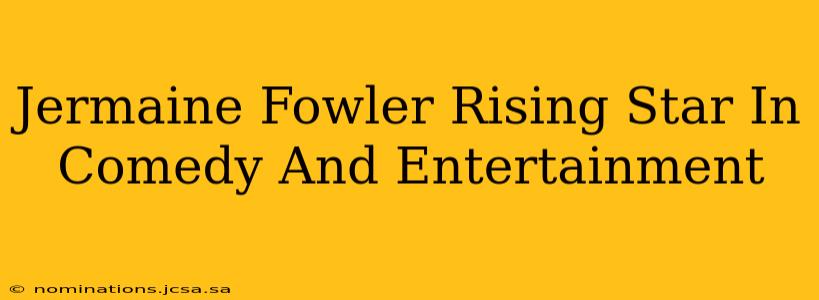 Jermaine Fowler Rising Star In Comedy And Entertainment