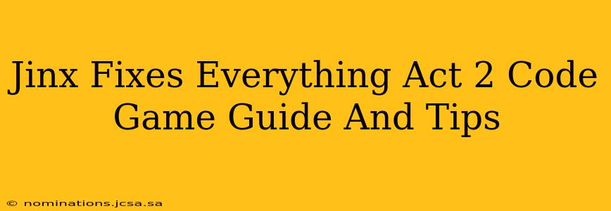 Jinx Fixes Everything Act 2 Code Game Guide And Tips