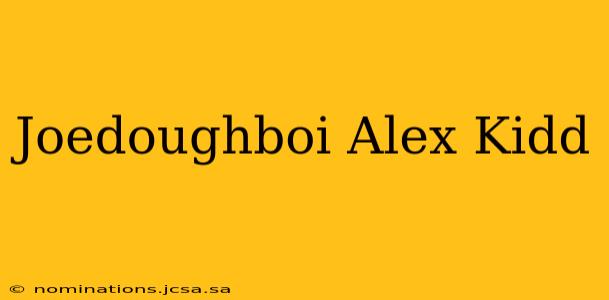 Joedoughboi Alex Kidd