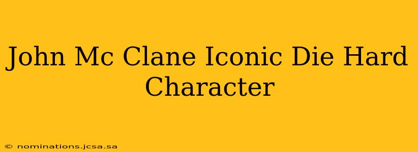 John Mc Clane Iconic Die Hard Character