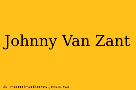 Johnny Van Zant