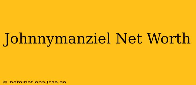 Johnnymanziel Net Worth